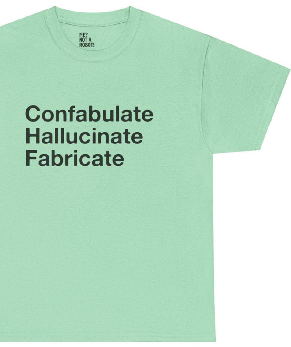 Confabulate, Hallucinate, Fabricate Confabulate, Hallucinate, Fabricate AI T-Shirt